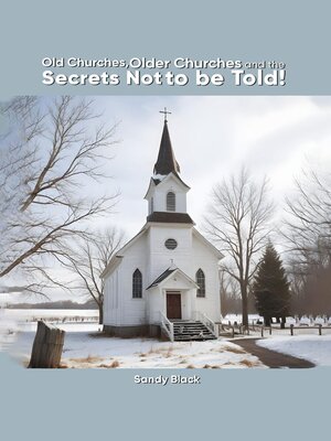 cover image of Old Churches, Older Churches and the Secrets Not to be Told!